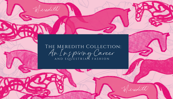 The Meredith Collection: An Inspiring Career and Equestrian Fashion